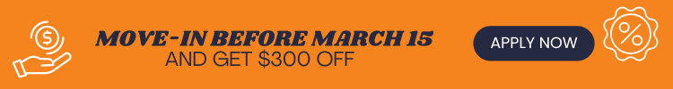 Move-In Before March 15th and GET $300 OFF